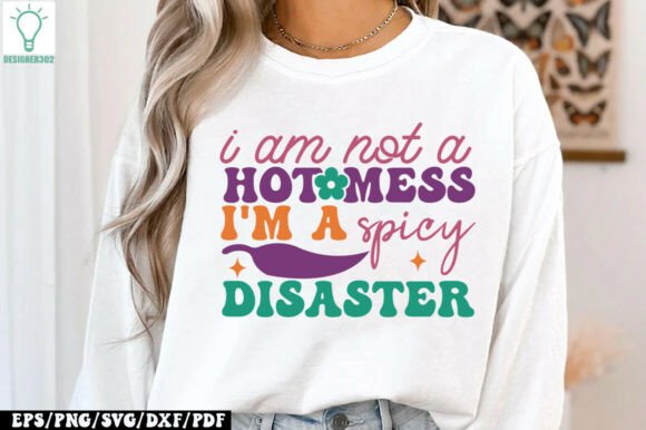 I Am Not a Hot Mess I m a Spicy Disaster